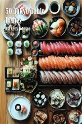 Book cover of 50 Tokyo Table Dishes by Kelly Johnson