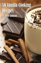 Book cover of 50 Vanilla Cooking Recipes by Kelly Johnson