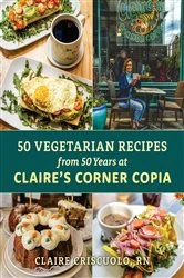 Book cover of 50 Vegetarian Recipes from 50 Years at Claire’s Corner Copia by Claire Criscuolo