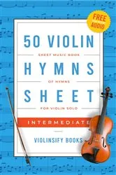 Book cover of 50 Violin Hymns Sheet Music for Intermediate by Violinsify