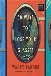 Book cover of 50 Ways to Lose Your Glasses by Warby Parker