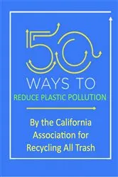 Book cover of 50 Ways to Reduce Plastic Pollution by Unknown