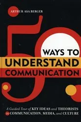 Book cover of 50 Ways to Understand Communication by Arthur Asa Berger