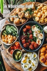 Book cover of 50 Wholesome Food Bites by Kelly Johnson