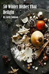 Book cover of 50 Winter Gourmet Dishes by Kelly Johnson