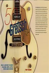 Book cover of 50 Years of Gretsch Electrics by Tony Bacon