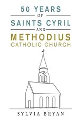 Book cover of 50 Years of Saints Cyril and Methodius Catholic Church by Sylvia Bryan