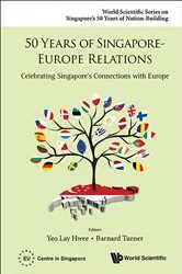 Book cover of 50 Years Of Singapore-europe Relations: Celebrating Singapore's Connections With Europe by Lay Hwee Yeo