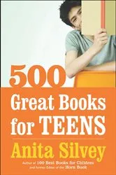Book cover of 500 Great Books For Teens by Anita Silvey