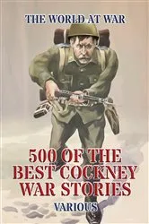 Book cover of 500 of the Best Cockney War Stories by Unknown