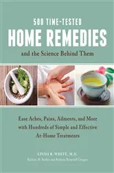 Book cover of 500 Time-Tested Home Remedies and the Science Behind Them by Linda B. White