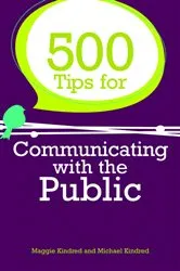 Book cover of 500 Tips for Communicating with the Public by Maggie Kindred
