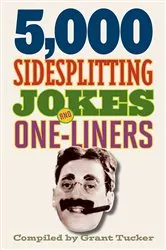Book cover of 5,000 Sidesplitting Jokes and One-Liners by Grant Tucker