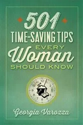 Book cover of 501 Time-Saving Tips Every Woman Should Know by Georgia Varozza