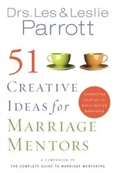 Book cover of 51 Creative Ideas for Marriage Mentors by Les and Leslie Parrott