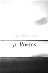 Book cover of 51 Poems by Edgar Ballantyne