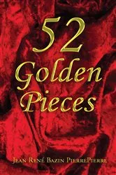 Book cover of 52 Golden Pieces by Jean René Bazin PierrePierre