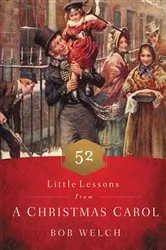 Book cover of 52 Little Lessons from A Christmas Carol by Bob Welch