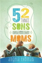 Book cover of 52 Things Sons Need from Their Moms by Angela Thomas