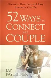 Book cover of 52 Ways to Connect as a Couple by Jay Payleitner