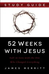 Book cover of 52 Weeks with Jesus Study Guide by James Merritt