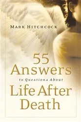 Book cover of 55 Answers to Questions about Life After Death by Mark Hitchcock