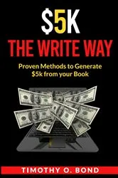 Book cover of $5k The Write Way by Timothy Bond
