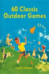 Book cover of 60 Classic Outdoor Games by Katie Hewett