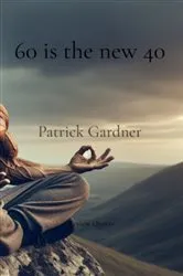Book cover of 60 is the new 40 by Patrick Gardner