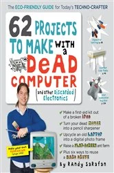 Book cover of 62 Projects to Make with a Dead Computer by Randy Sarafan