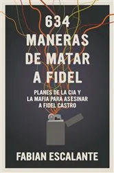 Book cover of 634 Maneras de matar a Fidel by Fabian Escalante