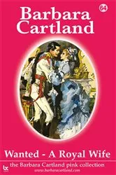 Book cover of 64. Wanted A Royal Wife by Barbara Cartland