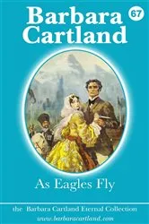 Book cover of 67. 67. As Eagles Fly by Barbara Cartland