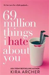 Book cover of 69 Million Things I Hate About You by Kira Archer