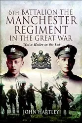 Book cover of 6th Battalion, The Manchester Regiment in the Great War by John Hartley