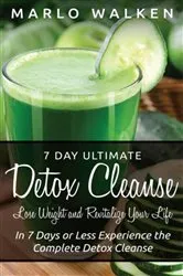 Book cover of 7 Day Ultimate Detox Cleanse: Lose Weight and Revitalize Your Life by Marlo Walken