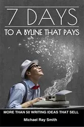 Book cover of 7 Days to a Byline That Pays by Michael Ray Smith