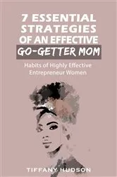 Book cover of 7 Essential Strategies of an Effective Go-Getter Mom by Tiffany Hudson