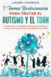 Book cover of 7 formas revolucionarias para tratar el Autismo y el TDAH by Laura Candice