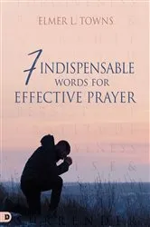 Book cover of 7 Indispensable Words for Effective Prayer by Unknown