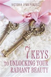 Book cover of 7 Keys to Unlocking Your Radiant Beauty by Victoria Lynn PonTell