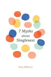 Book cover of 7 Myths about Singleness by Sam Allberry