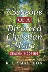 Book cover of 7 Seasons of a Divorced Christian Mom by K.L. Smallmon