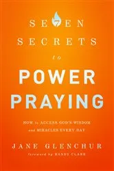 Book cover of 7 Secrets to Power Praying by Jane Glenchur