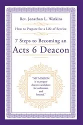 Book cover of 7 Steps to Becoming an Acts 6 Deacon by Rev. Jonathan L. Watkins