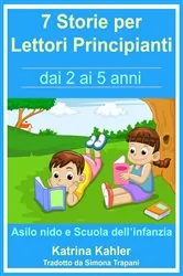 Book cover of 7 Storie per Leggere Lettori Principianti - dai 2 ai 5 anni by Katrina Kahler
