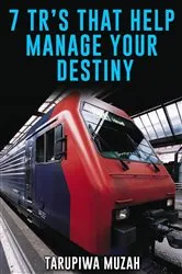 Book cover of 7 TR's That Help Manage Your Destiny by Tarupiwa Muzah