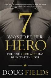 Book cover of 7 Ways to Be Her Hero by Doug Fields