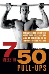 Book cover of 7 Weeks to 50 Pull-Ups by Brett Stewart