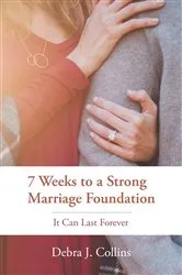 Book cover of 7 Weeks to a Strong Marriage Foundation by Debra J Collins